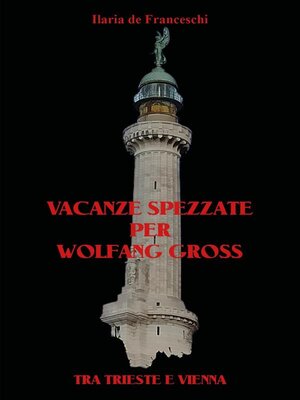 cover image of Vacanze spezzate per Wolfang Gross. Tra Trieste e Vienna